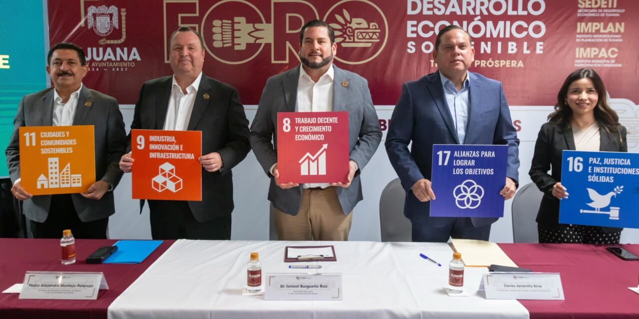 PRESIDE ISMAEL BURGUEÑO FORO ‘DESARROLLO ECONÓMICO SOSTENIBLE – TIJUANA PRÓSPERA’